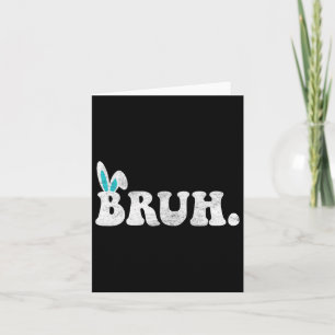 Bruh Meme Easter Day Funny Bunny Eggs Teens Boys K Card