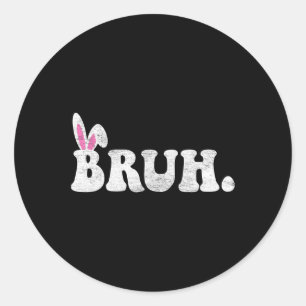 Bruh Meme Easter Day Funny Bunny Eggs Teens Boys K Classic Round Sticker