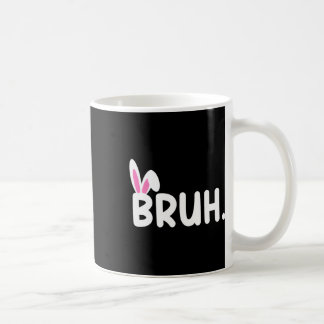 Bruh Meme Easter Day Funny Bunny Eggs Teens Boys K Coffee Mug