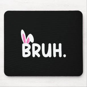 Bruh Meme Easter Day Funny Bunny Eggs Teens Boys K Mouse Pad