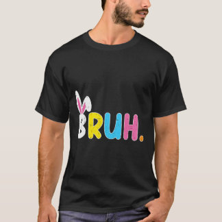 Bruh Meme Easter Day Funny Bunny Eggs Teens Boys K T-Shirt