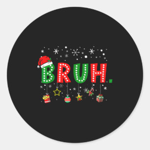 Bruh Meme Funny Christmas Saying Bro Greeting Teen Classic Round Sticker