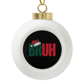 Bruh Meme Funny Saying Bro Greeting Christmas Ceramic Ball Christmas Ornament