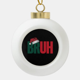 Bruh Meme Funny Saying Bro Greeting Christmas Ceramic Ball Christmas Ornament