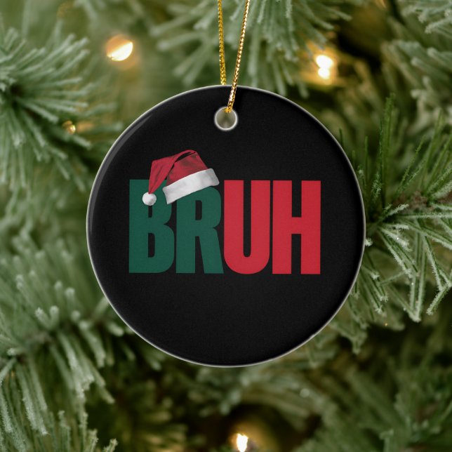 Bruh Meme Funny Saying Bro Greeting Christmas Ceramic Ornament (Tree)