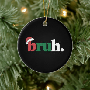 Bruh Meme Funny Saying Bro Greeting Christmas Ceramic Ornament