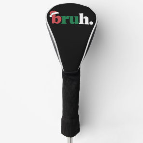 Bruh Meme Funny Saying Bro Greeting Christmas Golf Head Cover