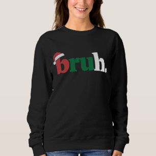 Bruh Meme Funny Saying Bro Greeting Christmas Sweatshirt