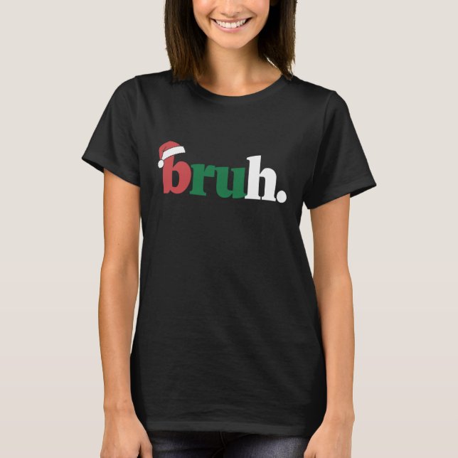 Bruh Meme Funny Saying Bro Greeting Christmas T-Shirt (Front)