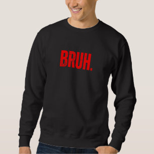 Bruh Meme Funny Saying Brother Greeting Teens Boys Sweatshirt