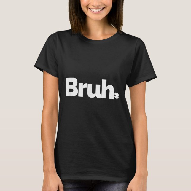 Bruh Meme Funny Saying Brother Retro St Patricks D T-Shirt (Front)
