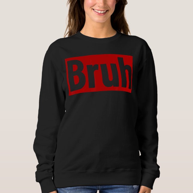 Bruh Meme  Saying Brother Bro Boys Men's Teens Bru Sweatshirt (Front)