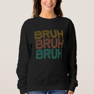 Bruh Meme   Saying Brother Greeting Men Teen Boy   Sweatshirt