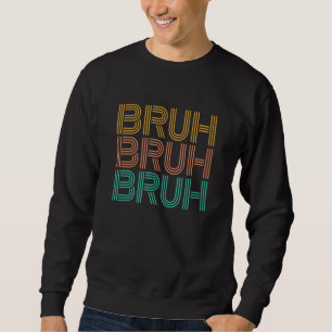 Bruh Meme   Saying Brother Greeting Men Teen Boy   Sweatshirt