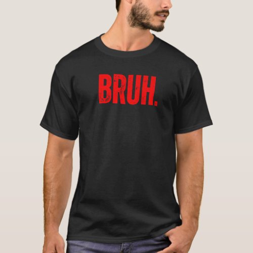 Bruh Meme  Saying Brother Greeting Teens Boys Men  T_Shirt