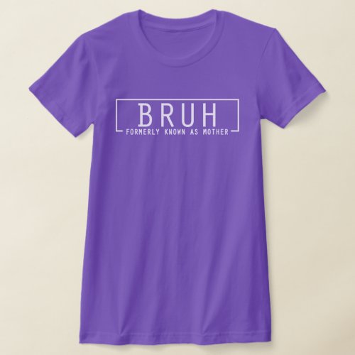 BRUH Mothers Day T_Shirt