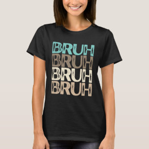 Bruh Multi Color Blue Tan Khaki Brown Neutral Bruh T-Shirt