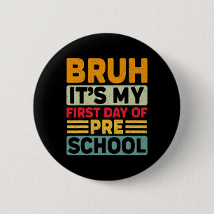 Bruh My First Day Preschool Back To School Prescho Button