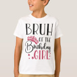 Bruh of the Birthday Girl Custom Matching Family T-Shirt<br><div class="desc">Bruh of the birthday girl custom family matching shirts personalized birthday squad shirts are perfect for your next birthday party! These shirts come in a variety of colors and designs to fit any personality. You can choose from our selection of popular birthday squad shirt designs or create your own with...</div>