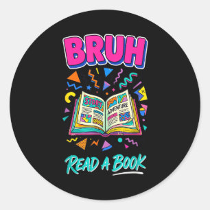Bruh read a book funny reading bookworm retro 90s classic round sticker
