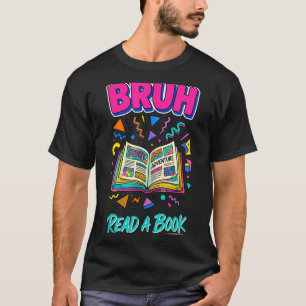 Bruh read a book funny reading bookworm retro 90s T-Shirt