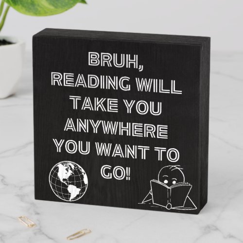 Bruh Reading Takes You Anywhere _ Fun Sign