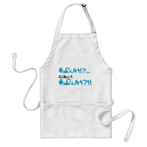 Bruh Really Bruh Funny Sayings Adult Apron