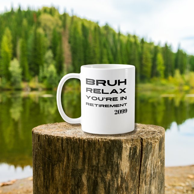 Bruh Relax You're in Retirement Funny Gift Coffee Mug (Creator Uploaded)