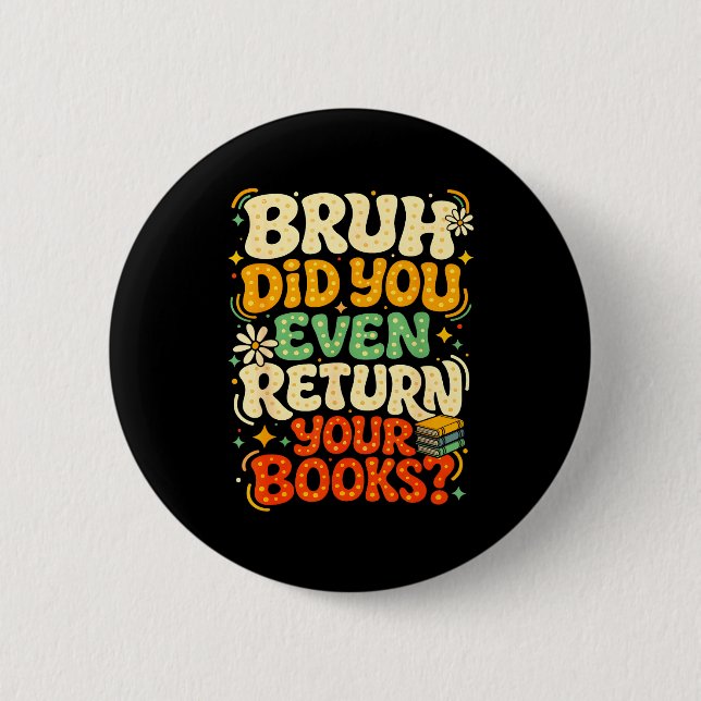 Bruh return books funny library teacher students button (Front)