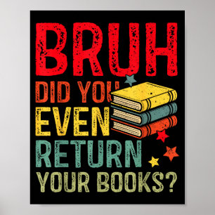 Bruh return books funny library teacher students poster