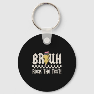 Bruh Rock The Test Day Teacher Student Motivationa Keychain