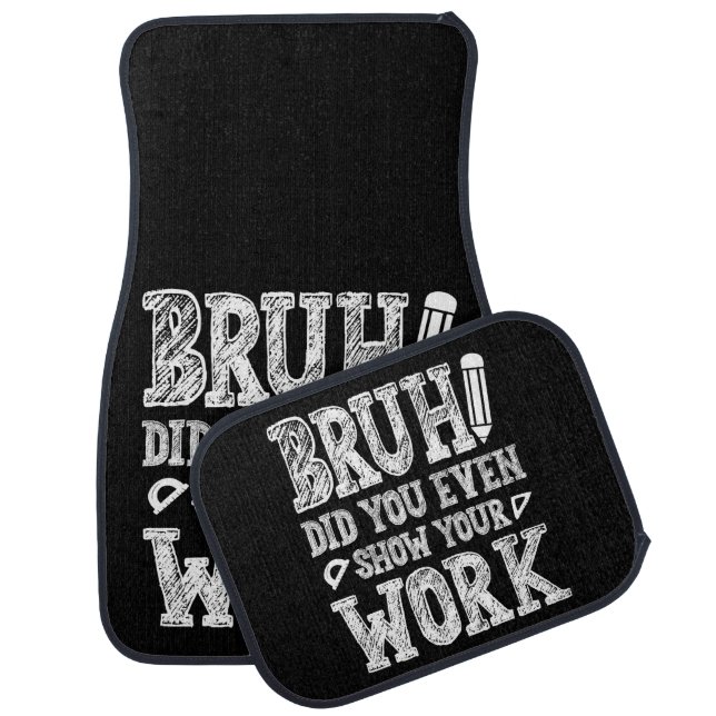 Bruh, Show Your Work! Car Floor Mat (Set)