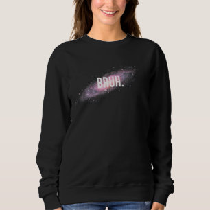 BRUH SPACE SWEATSHIRT