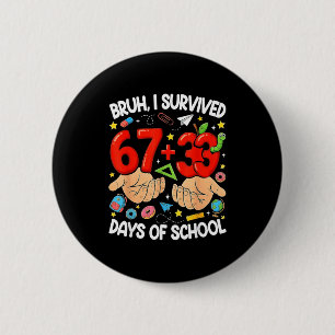 Bruh survived 67+33 days of school funny 100 button