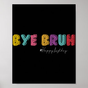 Bruh Teachers Hello Summer Last Day Of School Hish Poster