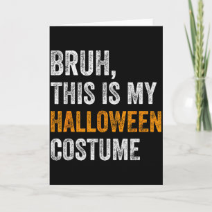 Bruh This Is My Halloween Costume Funny Halloween Card