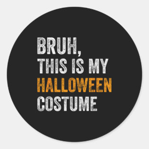 Bruh This Is My Halloween Costume Funny Halloween Classic Round Sticker