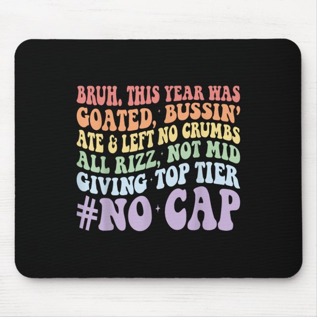 Bruh This Year Was Goated Bussin Ate And Left No C Mouse Pad (Front)