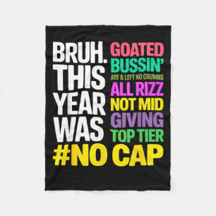 Bruh This Year Was Goated No Cap All Rizz_ Funny G Fleece Blanket