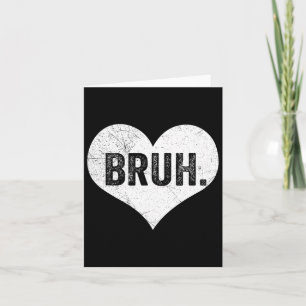 Bruh Valentine Meme Funny Saying Bro Greeting Teen Card