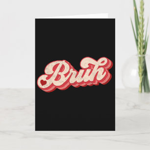 Bruh Valentine Meme Funny Saying Bro Greeting Teen Card