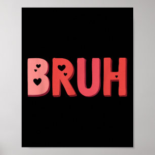 Bruh Valentines Day Heart Humor Meme Men Women Gra Poster