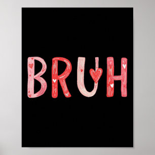 Bruh Valentines Day Heart Humor Meme Men Women Gra Poster