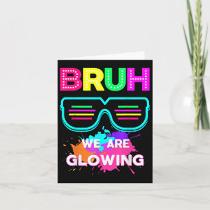 Bruh We Are Glowing In My Glowing Era Group Team T Card