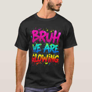 Bruh We Are Glowing In My Glowing Era Hello Summer T-Shirt