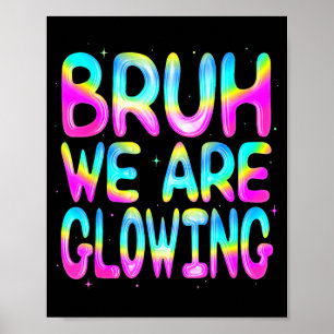 Bruh We Are Glowing In My Glowing Era Team Party M Poster