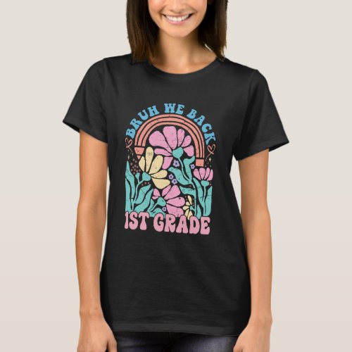 Bruh We Back 1st Grade Floral First School Teacher T-Shirt