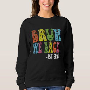 Bruh We Back 1st Graders 1st Day of First Grade Sweatshirt