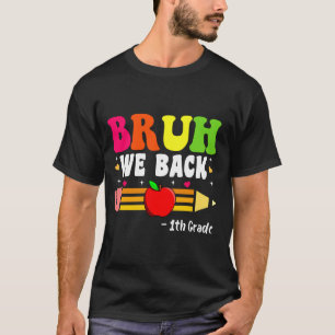 Bruh We Back 1th Grade Back to School First Day of T-Shirt