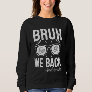 Bruh We Back 2nd Grade First Day Of School Back To Sweatshirt